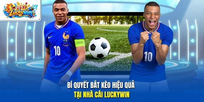 Bí quyết bắt kèo hiệu quả tại nhà cái Luckywin