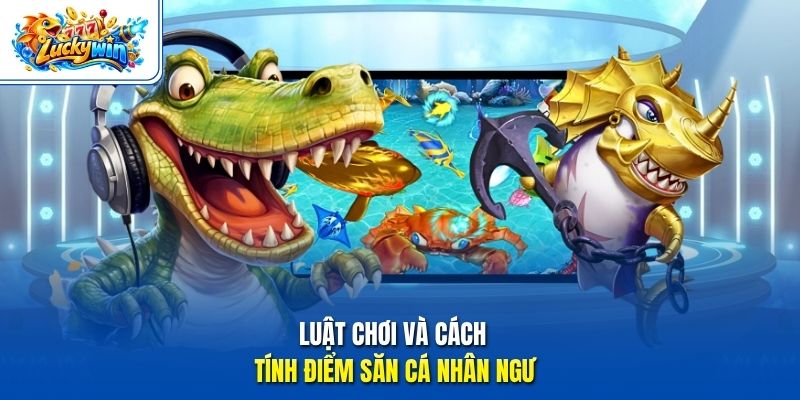 Luật chơi và cách tính điểm săn cá Nhân Ngư