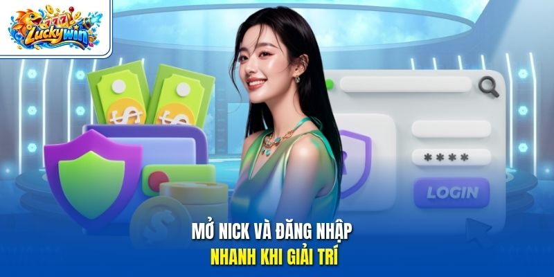 Mở nick và đăng nhập nhanh khi giải trí
