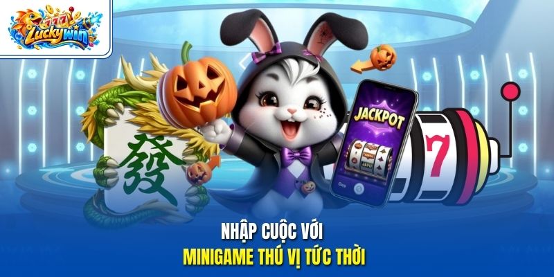 Nhập cuộc với minigame thú vị tức thời