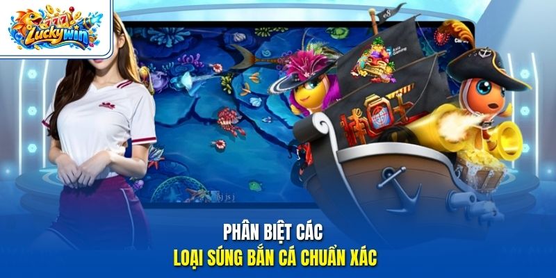 Phân biệt các loại súng bắn cá chuẩn xác