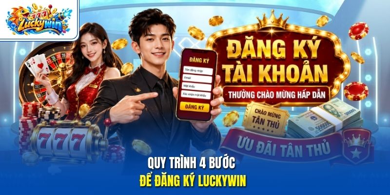 Quy trình 4 bước để đăng ký Luckywin
