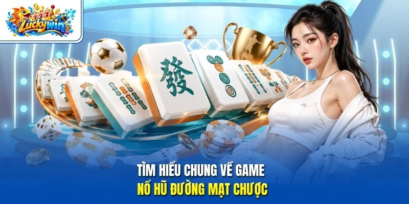 Tìm hiểu chung về game nổ hũ đường mạt chược